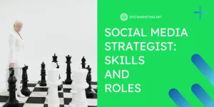 Social Media Strategist: Skills and Responsibilities
